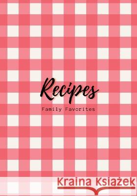 Recipes: Family Favorites, Fillable Book to Write Your Own Recipes Down Elite Journals   9781088200124 IngramSpark