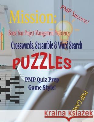 Mission: Boost Your Project Management Proficiency Crosswords, Scramble & Word Search Puzzles PMP Quiz Prep Game Style Kandice Merrick   9781088200445 IngramSpark