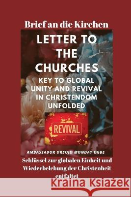 Brief an die Kirchen Schlussel zur globalen Einheit und Wiederbelebung der Christenheit entfaltet Ambassador Monday O Ogbe   9781088200780 IngramSpark