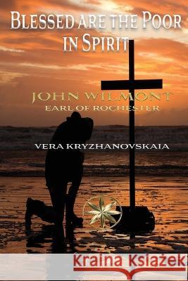 Blessed are the Poor in Spirit Vera Kryzhanovskaia The Spi John W Earl of Rochester  9781088201008