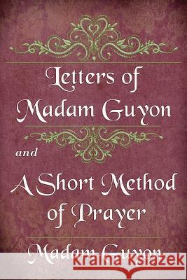 Letters of Madam Guyon and A Short Method of Prayer Madam Guyon   9781088201473 IngramSpark