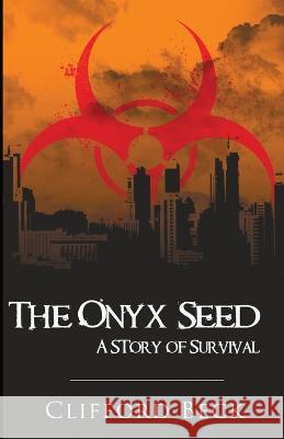 The Onyx Seed: A Story of Survival Clifford Beck   9781088201619 IngramSpark