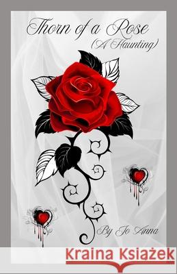 Thorn of a Rose (A Haunting) Jo Anna 9781088203002 Jo Ann Gray