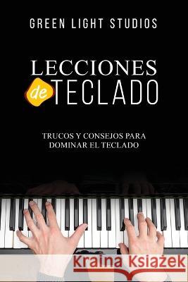 Lecciones de Teclado: Trucos y Consejos para Dominar el Teclado Green Light Studios 9781088205068 Green Light Studios