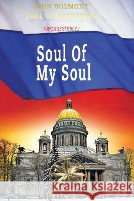 Soul of my Soul Maria Gertrudes The Spi John W Earl of Rochester  9781088205372 IngramSpark