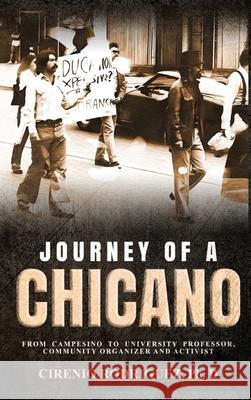 Journey of A Chicano: From Campesino to University Professor, Community Organizer and Activist Cirenio Rodrigue 9781088205518 Amazon Expert Publishers