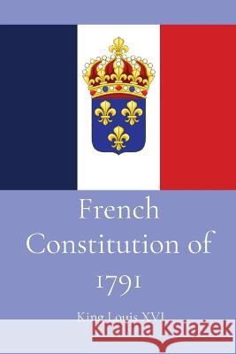 French Constitution of 1791 King Louis XVI   9781088205556 IngramSpark