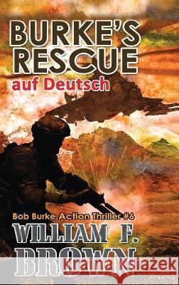 Burke's Rescue, auf Deutsch: Bob Burke Suspense Thriller #6 William F Brown   9781088206270 IngramSpark