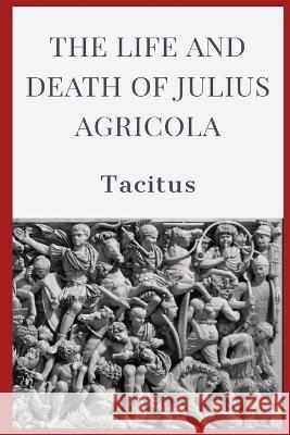 The Life and Death of Julius Agricola Tacitus Alfred John Church  9781088206683 IngramSpark