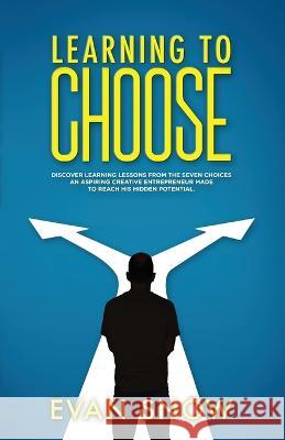 Learning To Choose Evan Snow   9781088206904 IngramSpark