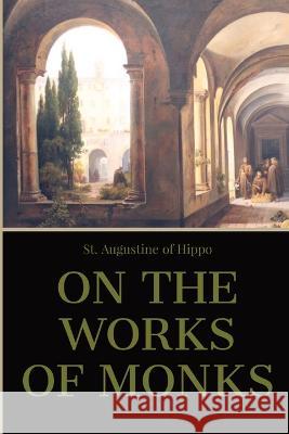On the Work of Monks St Augustine of Hippo H Browne  9781088207260 IngramSpark