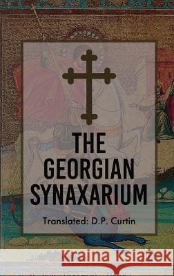 The Georgian Synaxarium D P Curtin   9781088207819 IngramSpark