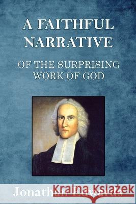 A Faithful Narrative of the Surprising Work of God: in the Conversion of many Hundred Souls in Northampton, of New-England Jonathan Edwards   9781088208984 IngramSpark