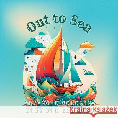 Out to Sea Advanced Coloring Book for All Ages Kailyn Bail   9781088209974 IngramSpark