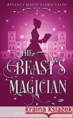 The Beast's Magician Eliza Prokopovits   9781088210031 IngramSpark