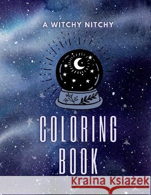 A Witchy Nitchy Coloring Book Kailyn Bail   9781088210055 IngramSpark