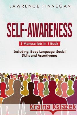Self-Awareness: 3-in-1 Guide to Master Shadow Work, Facial Expressions, Self-Love & How to Be Charismatic Lawrence Finnegan   9781088210260 IngramSpark