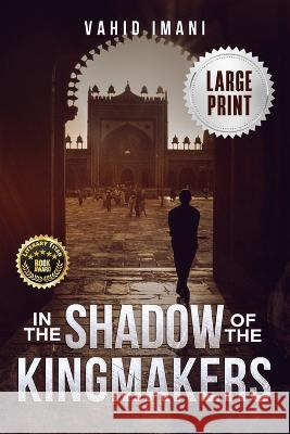 In the Shadow of the Kingmakers Vahid Imani   9781088212134 IngramSpark