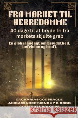 Fra M?rket Til Herred?mme: En global andagt om bevidsthed, befrielse og kraft Zacharias Godseagle Ambassador Monday O. Ogbe Comfort Ladi Ogbe 9781088212196 Zacharias Godseagle and God
