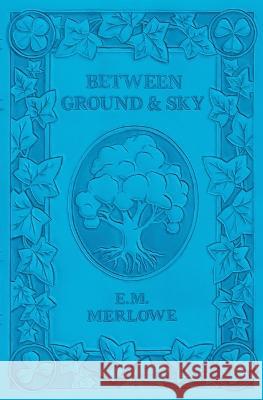 Between Ground and Sky E M Merlowe   9781088212349 IngramSpark