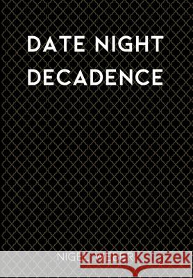 Date Night Decadence Nigel Weber 9781088212929 Nigel Weber