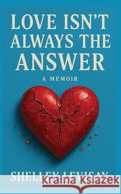 Love Isn't Always the Answer Shelley L. Levisay 9781088213315 Shawnee Litigator Press