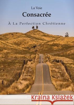 La Voie Consacree A La Perfection Chretienne: La perfection chretienne a la lumiere de la purification du sanctuaire, Law and Grace, Livres vers 1888 Alonzo T Jones   9781088214084 IngramSpark