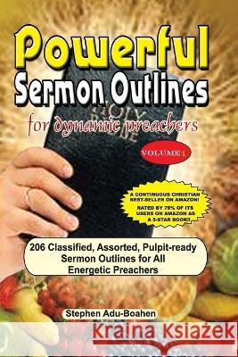 Powerful Sermon Outlines for Dynamic Preachers: 206 classified, assorted, pulpit-ready sermon outlines for energetic preachers Stephen Adu-Boahen   9781088214367