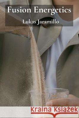 Fusion Energetics: Quantifying Particle Emissions for Material Characterization Physics Lukas Jaramillo 9781088215401 Lukasjaramillo
