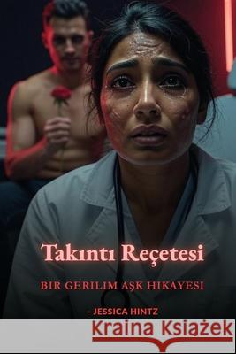 Takıntı Re?etesi: Bir Gerilim Aşk Hikayesi Jessica Hintz 9781088216835