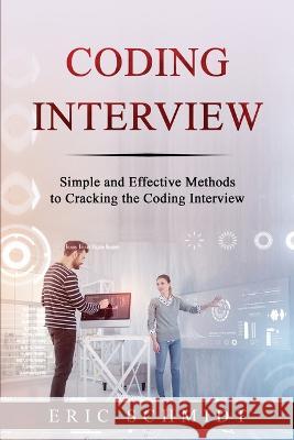 Coding Interview: Simple and Effective Methods to Cracking the Coding Interview Eric Schmidt   9781088216842