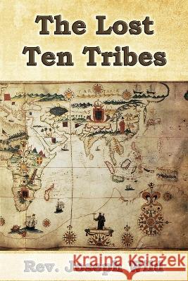The Lost Ten Tribes Joseph Wild   9781088217405 IngramSpark