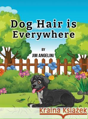 Dog Hair Is Everywhere Jim Angelini 9781088217481 AMZ Pro Hub