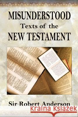 Misunderstood Texts of The New Testament Robert Anderson   9781088217610 IngramSpark