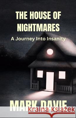 The House of Nightmares: A Journey Into Insanity Mark Davie   9781088219218