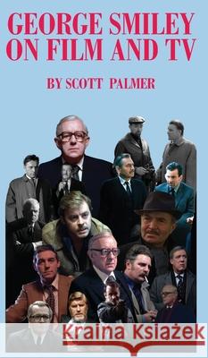 George Smiley on Film & TV Scott V. Palmer 9781088219461 Cypress Hills Press