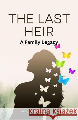 The Last Heir: A Family Legacy (Large Print Edition) Christopher Reed   9781088219942 IngramSpark