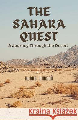 The Sahara Quest: A Journey Through the Desert Blake Hudson   9781088220436 IngramSpark