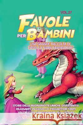 Favole per Bambini: Una grande raccolta di favole e fiabe fantastiche. (Vol.27) Storie della buonanotte uniche, divertenti e rilassanti, in grado di trasmettere tanti valori e far appassionare alla le Storie Meravigliose   9781088221235 IngramSpark