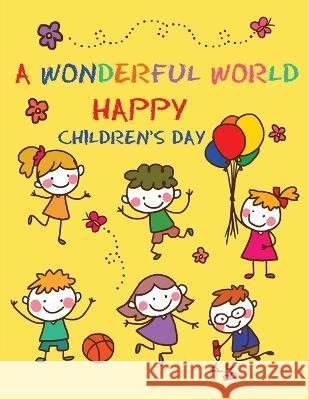 A Wonderful World: Happy Children, Magical Creations - Coloring Illustrations and Lots of Fun for Children's Day Bucur House   9781088221907 IngramSpark