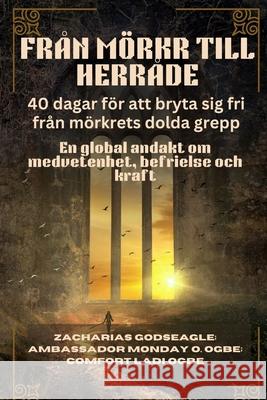 FR?N M?RKR TILL HERR?DE - 40 dagar f?r att bryta sig fri fr?n m?rkrets dolda grepp: En global andakt om medvetenhet, befrielse och kraft Zacharias Godseagle Ambassador Monday O. Ogbe Comfort Ladi Ogbe 9781088222393 Zacharias Godseagle and God