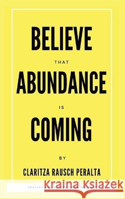 Believe That Abundance Is Coming Rausch Peralta   9781088223093 IngramSpark