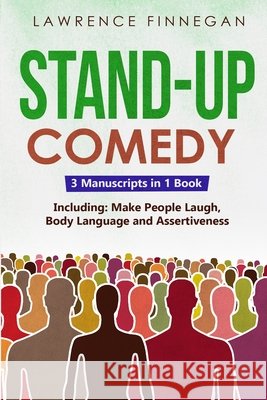 Stand-Up Comedy: 3-in-1 Guide to Master Writing Jokes, Improv Sketch Comedy, Learn Humor Writing & How to Be Funny Lawrence Finnegan 9781088223451 Lawrence Finnegan