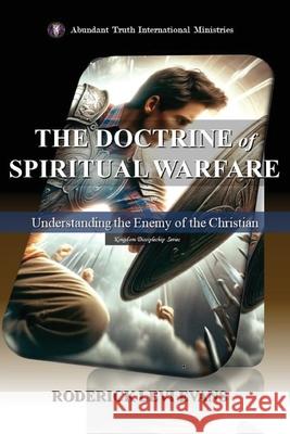 The Doctrine of Spiritual Warfare: Understanding the Enemy of the Christian Roderick Levi Evans 9781088225226 Abundant Truth Publishing
