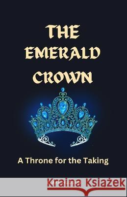 The Emerald Crown: A Throne for the Taking Blake Hudson   9781088225950 IngramSpark