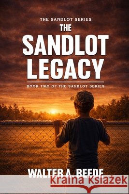 The Sandlot Legacy Walter Beede 9781088226599 Walter Beede