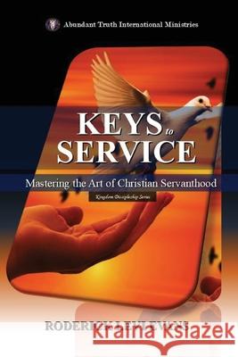 Keys to Service: Mastering the Art of Christian Servanthood Roderick Levi Evans 9781088227039 Abundant Truth Publishing