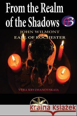 From the Realm of the Shadows Vera Kryzhanovskaia The Spi John W Earl of Rochester  9781088227787 IngramSpark