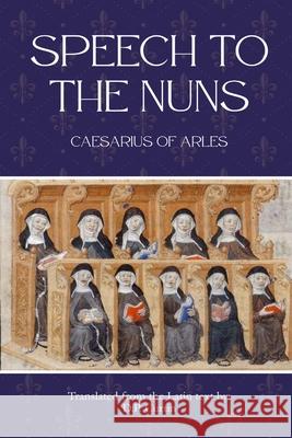 Speech to the Nuns Caesarius of Arles                       D. P. Curtin 9781088228371