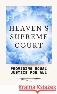 Heaven's Supreme Court: Providing Equal Justice for All Bill Vincent   9781088233559 IngramSpark